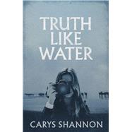 Truth Like Water by Shannon, Carys, 9781917140546