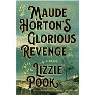 Maude Horton's Glorious Revenge A Novel by Pook, Lizzie, 9781982180546