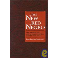 The New Red Negro The Literary Left and African American Poetry, 1930-1946 by Smethurst, James Edward, 9780195120547