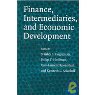 Finance, Intermediaries, and Economic Development by Edited by Stanley L. Engerman , Philip T. Hoffman , Jean-Laurent Rosenthal , Kenneth L. Sokoloff, 9780521820547
