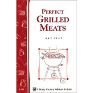 Perfect Grilled Meats Storey's Country Wisdom Bulletin A-146 by Kelly, Matt, 9780882660547