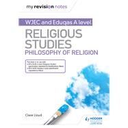 My Revision Notes: WJEC and Eduqas A level Religious Studies Philosophy of Religion by Clare Lloyd, 9781510450547