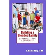 Building a Blended Family by Kelly, S. Martin, Jr., 9781522950547
