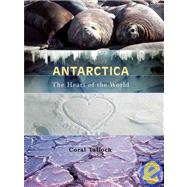 Antarctica : The Heart of the World by Carol Tulloch, 9781592700547