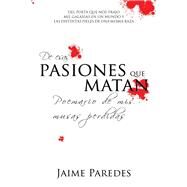 De Esas Pasiones Que Matan by Paredes, Jaime, 9781984530547