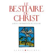 Le Bestiaire du Christ by Abb Louis Charbonneau-Lassay, 9782226220547