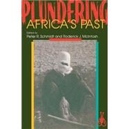 Plundering Africa's Past by Schmidt, Peter R.; McIntosh, Roderick J., 9780253210548