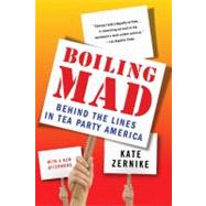 Boiling Mad Behind the Lines in Tea Party America by Zernike, Kate, 9780312610548
