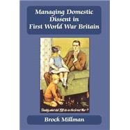 Managing Domestic Dissent in First World War Britain by Millman,Brock, 9780714650548