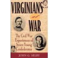 Virginians at War The Civil War Experiences of Seven Young Confederates by Selby, John G., 9780842050548