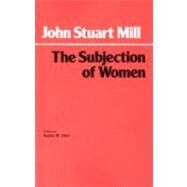 The Subjection of Women by Mill, John Stuart, 9780872200548