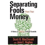 Separating Fools from Their Money: A History of American Financial Scandals by MacDonald,Scott B., 9781412810548