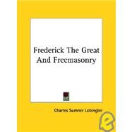Frederick the Great and Freemasonry by Lobingier, Charles Sumner, 9781425300548