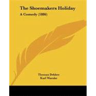 Shoemakers Holiday : A Comedy (1886) by Dekker, Thomas; Warnke, Karl; Proescholdt, Ludwig, 9781437040548