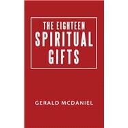 The Eighteen Spiritual Gifts by McDaniel, Gerald, 9781512730548