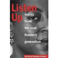 Listen Up Voices from the Next Feminist Generation by Findlen, Barbara, 9781580050548