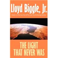 The Light That Never Was by Biggle, Lloyd, Jr., 9781587150548