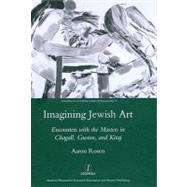 Imagining Jewish Art: Encounters with the Masters in Chagall, Guston, and Kitaj by Rosen; Aaron, 9781906540548