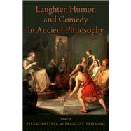 Laughter, Humor, and Comedy in Ancient Philosophy by Destre, Pierre; Trivigno, Franco V., 9780190460549