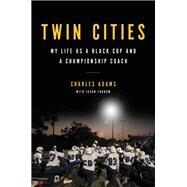Twin Cities My Life as a Black Cop and a Championship Coach by Adams, Charles; Turbow, Jason, 9780306830549