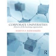 Corporate Universities: Drivers of the Learning Organization by Rademakers; Martijn, 9780415660549