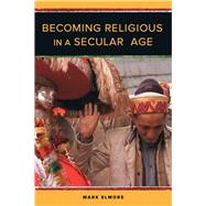 Becoming Religious in a Secular Age by Elmore, Mark, 9780520290549