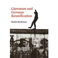 Literature and German Reunification by Stephen Brockmann, 9780521660549