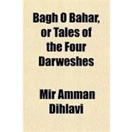 Bagh O Bahar, or Tales of the Four Darweshes by Dihlavi, Mir Amman, 9781153590549