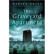 The Graveyard Apartment A Novel by Koike, Mariko; Boehm, Deborah Boliver, 9781250060549