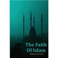 The Faith of Islam by Sell, Edward, 9781505270549