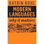 Modern Languages Why It Matters by Kohl, Katrin, 9781509540549