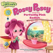 Rosey Posey and the Perfectly Pink Radish Bloomers Island Garden of Stories #2 by Wylie, Cynthia; Carbone, Courtney; Longhi, Katya, 9781635650549