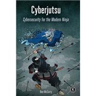 Cyberjutsu Cybersecurity for the Modern Ninja by Mccarty, Ben, 9781718500549