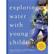Exploring Water with Young Children by Chalufour, Ingrid; Worth, Karen, 9781929610549