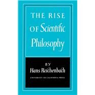 Rise of Scientific Philosophy by Reichenbach, Hans, 9780520010550