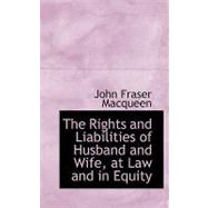 The Rights and Liabilities of Husband and Wife, at Law and in Equity by Macqueen, John Fraser, 9780559030550