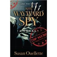 The Wayward Spy by Ouellette, Susan, 9780744300550