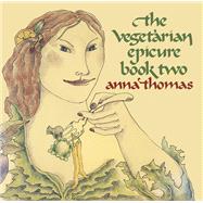 The Vegetarian Epicure Book Two 325 Recipes by THOMAS, ANNA, 9780804170550