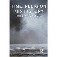 Time, Religion and History by Gallois,William, 9781138180550