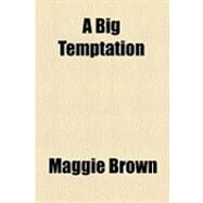 A Big Temptation by Brown, Maggie, 9781153790550