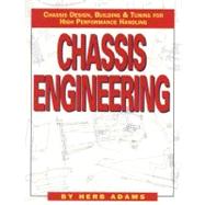 Chassis Engineering : Chassis Design, Building and Tuning for High Performance Handling by Adams, Herb, 9781557880550