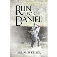 Run for Daniel by Keller, William B., 9781609110550