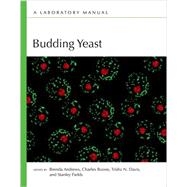 Budding Yeast: A Laboratory Manual by Boone, Charles; Andrews, Brenda; Fields, Stan; Davis, Trisha N., 9781621820550