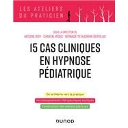 15 cas clinique en hypnose pdiatrique by Antoine Bioy; Chantal Wood; Bernadette Audrain-Servillat, 9782100810550