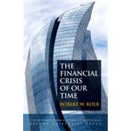 The Financial Crisis of Our Time by Kolb, Robert W., 9780199730551