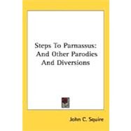 Steps to Parnassus : And Other Parodies and Diversions by Squire, John C., 9780548510551