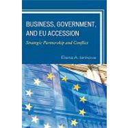 Business, Government, and EU Accession Strategic Partnership and Conflict by Iankova, Elena A., 9780739130551