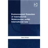 Environmental Protection of International Watercourses Under International Law by McIntyre,Owen, 9780754670551