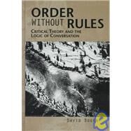 Order Without Rules : Critical Theory and the Logic of Conversation by Bogen, David, 9780791440551