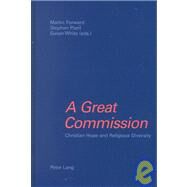 A Great Commission: Christian Hope and Religious Diversity : Papers in Honour of Kenneth Cracknell on His 65th Birthday by Cracknell, Kenneth; Forward, Martin; Plant, Stephen; White, Susan J., 9780820450551